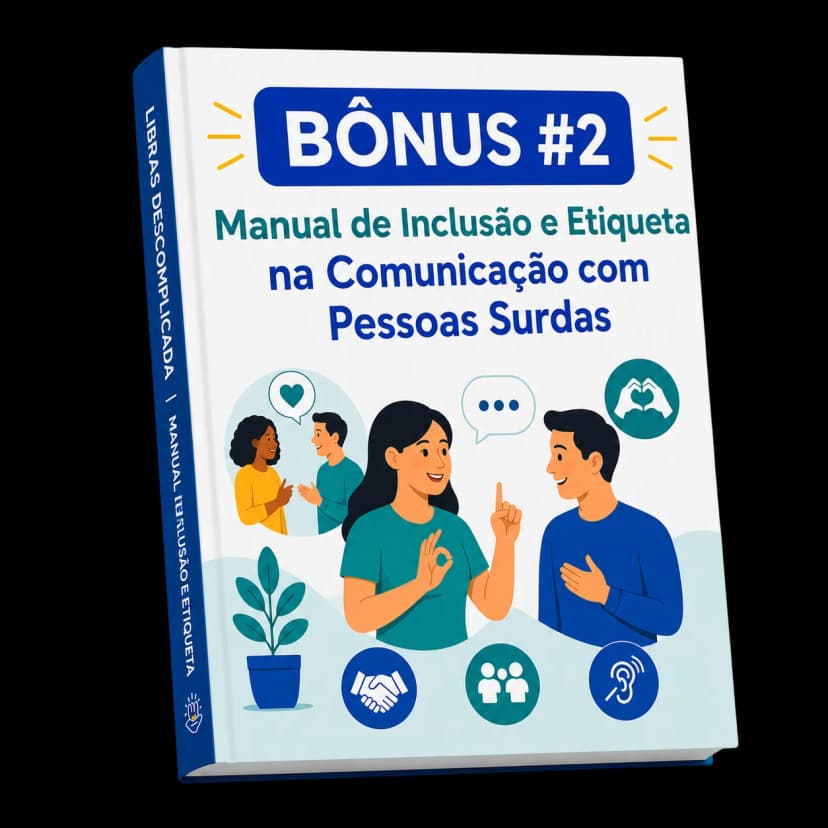 Bônus 02: Manual de Inclusão e Etiqueta com Pessoas Surdas